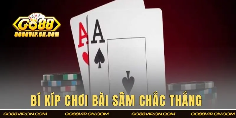 Bí kíp chơi bài sâm chắc thắng 