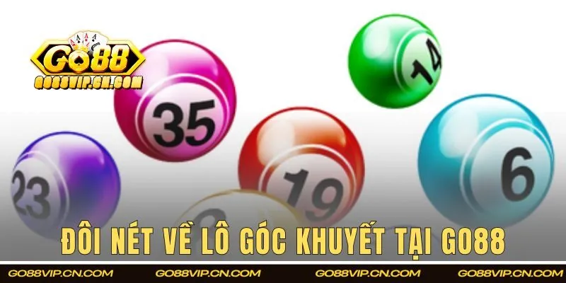 Khám phá đôi nét về lô góc khuyết tại GO88