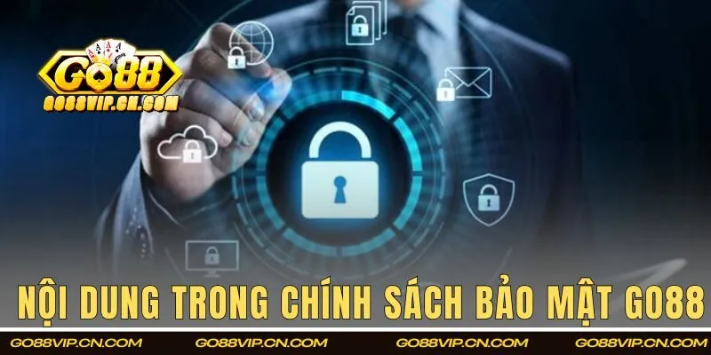 Những nội dung cụ thể có trong chính sách bảo mật của Go88