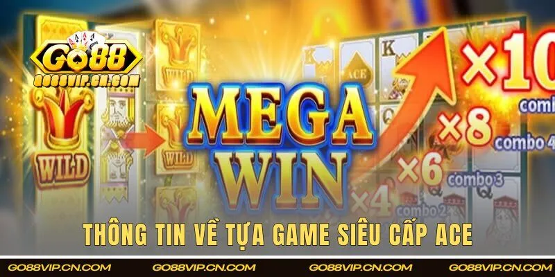 Thông tin tổng quan về tựa game siêu cấp ACE