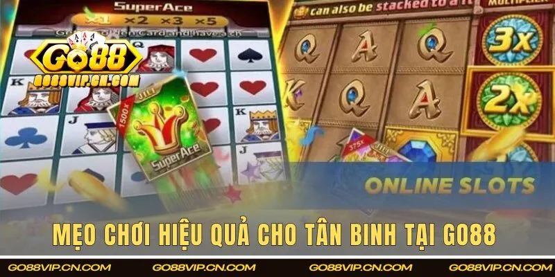 Mẹo chơi hiệu quả cho tân binh tại Go88 