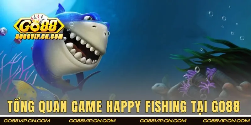 Tổng quan game Happy Fishing tại GO88 